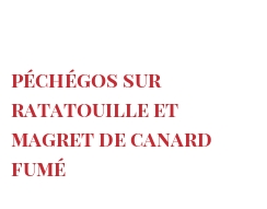 रेसिपी Péchégos sur ratatouille et magret de canard fumé