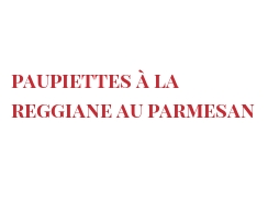 Recette Paupiettes à la reggiane au Parmesan