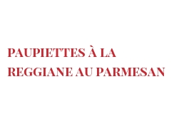 الوصفة Paupiettes à la reggiane au Parmesan