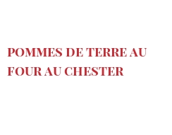 Recipe Pommes de terre au four au Chester