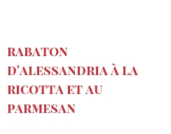 Receita Rabaton d'Alessandria à la Ricotta et au Parmesan