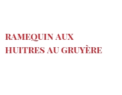 レシピ Ramequin aux huitres au Gruyère