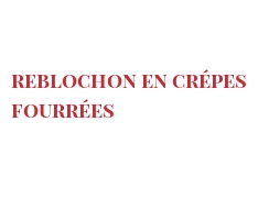 Recette Reblochon en Crépes fourrées