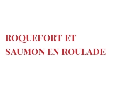 Recipe Roquefort et saumon en roulade
