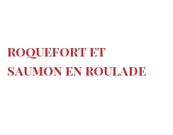 Receita Roquefort et saumon en roulade