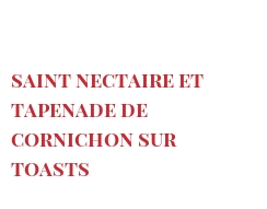 菜谱 Saint Nectaire et tapenade de cornichon sur toasts