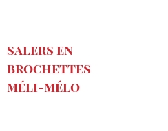 レシピ Salers en brochettes méli-mélo