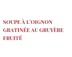 Recipe Soupe à l'oignon gratinée au Gruyère Fruité
