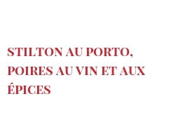 الوصفة Stilton au Porto, poires au vin et aux épices