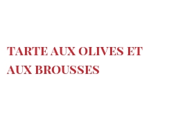 Рецепты Tarte aux olives et aux Brousses