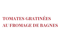 Recette Tomates gratinées au fromage de Bagnes