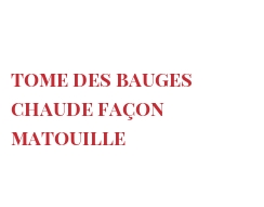 Receta Tome des Bauges chaude façon Matouille